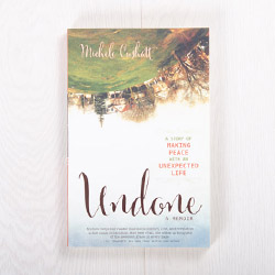 Undone: A Story of Making Peace with an Unexpected Life, paperback by Michele Cushatt